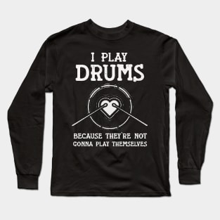 I Play Drums - Play Itself Funny Deco Music Long Sleeve T-Shirt